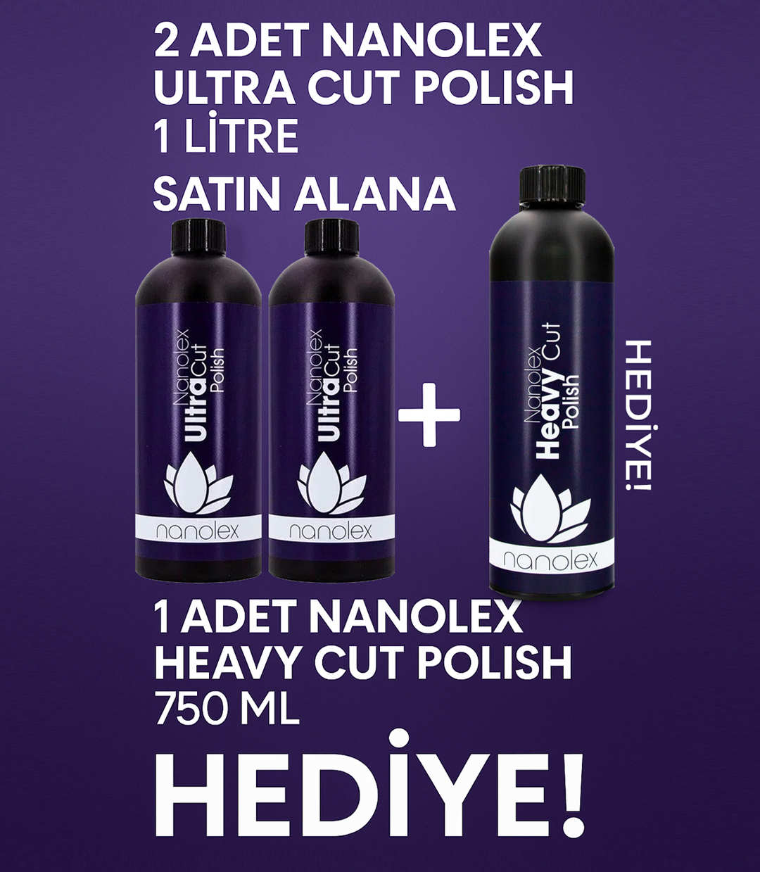 KAMPANYA : 2 Adet Nanolex Ultra Cut Polish 1lt Alana, 1 Adet Nanolex Heavy Cut Polish 750ml Hediye!